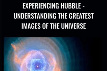 Experiencing Hubble - Understanding the Greatest Images of the Universe - David M. Meyer