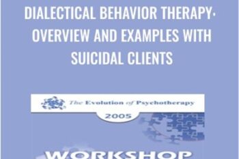 Dialectical Behavior Therapy: Overview and Examples with Suicidal Clients - Marsha Linehan