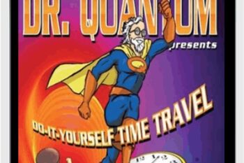 Dr. Quantum Presents: Do-It-Yourself Time Travel - Fred Alan Wolf
