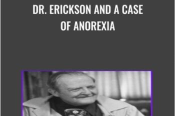 Dr. Erickson and A Case of Anorexia - Milton Erickson and Jeffrey Zeig