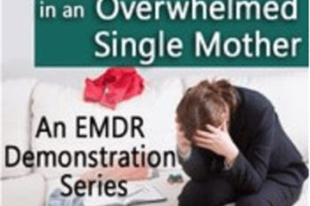 EMDR for Panic and Anxiety in an Overwhelmed Single Mother - Laurel Parnell