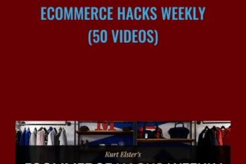 Ecommerce Hacks Weekly (50 Videos) - Kurt Elster