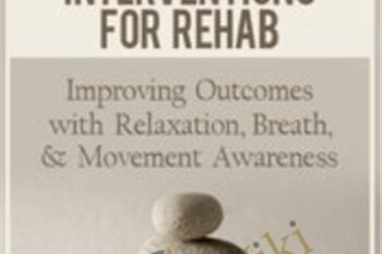 Effective Mindfulness Interventions for Rehab: Improving Outcomes with Relaxation