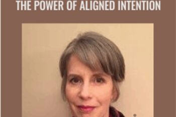 Class 2-The Power of Aligned Intention - Ellen Kratka