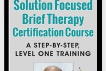 Elliott Connies Solution Focused Brief Therapy Certification Course: A Step-by-step