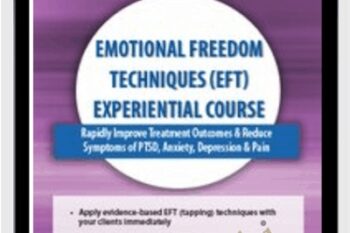 Emotional Freedom Techniques (EFT) Experiential Course: Rapidly Improve Treatment Outcomes and Reduce Symptoms of PTSD