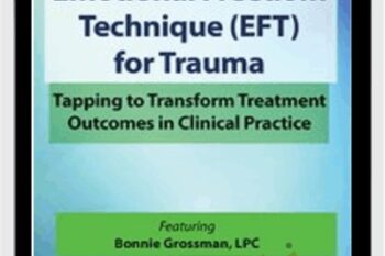 Emotional Freedom Techniques (EFT) for Trauma: Tapping to Transform Treatment Outcomes in Clinical Practice  - Bonnie Grossman