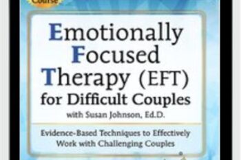 Emotionally Focused Therapy (EFT) for Difficult Couples Evidence-Based Techniques to Effectively Work With Challenging Couples - Kathryn Rheem