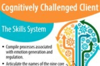 Enhancing Emotion Regulation Skills for the Cognitively Challenged Client: The Skills System - Julie Brown