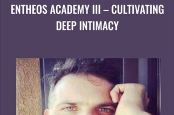 Entheos Academy III - Cultivating Deep Intimacy - Brian Piergrossi