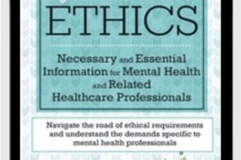 Ethics: Necessary and Essential Information for Mental Health and Related Healthcare Professionals - Lee Anne Wichmann and Teresa Kintigh