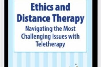 Ethics and Distance Therapy: Navigating the Most Challenging Issues with Teletherapy - Terry Casey