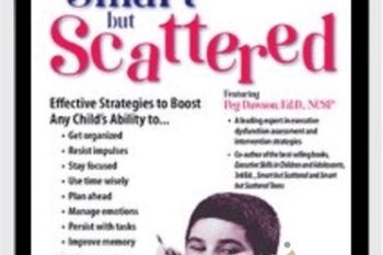 Executive Dysfunction at Home and at School: Smart but Scattered - Margaret Dawson