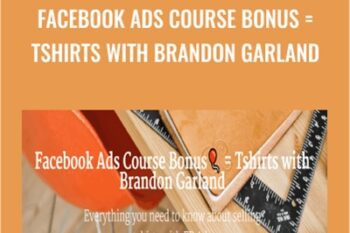 Facebook Ads Course Bonus = Tshirts with Brandon Garland - Brandon Garland