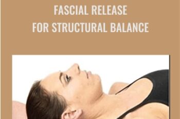 Fascial Release for Structural Balance - Thomas Myers and James Earls