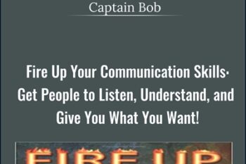 Fire Up Your Communication Skills: Get People to Listen