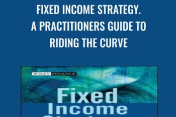 Fixed Income Strategy. A Practitioners Guide to Riding the Curve - Tamara Mast Henderson