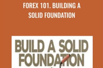 Forex 101. Building a Solid Foundation - Derek Frey