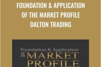 Foundation and Application Of The Market Profile Dalton Trading - Jim Dalton