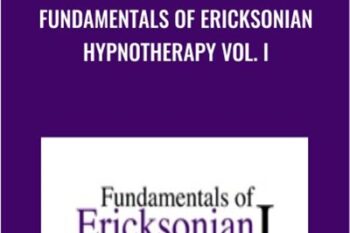 Fundamentals of Ericksonian Hypnotherapy Vol. I - Milton Erickson and Jeffrey Zeig