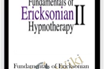 Fundamentals of Ericksonian Hypnotherapy Vol. II - Milton Erickson and Jeffrey Zeig