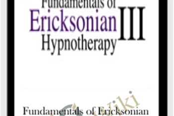 Fundamentals of Ericksonian Hypnotherapy Vol. III - Milton Erickson and Jeffrey Zeig