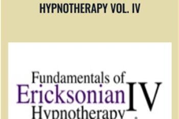 Fundamentals of Ericksonian Hypnotherapy Vol. IV - Milton Erickson and Jeffrey Zeig