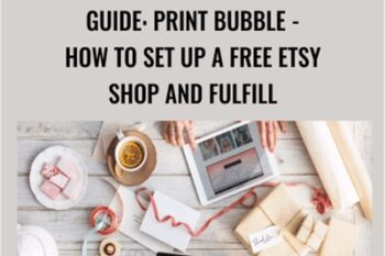 GUIDE: Print Bubble -How To Set Up A Free Etsy Shop and Fulfill - Kristie Chiles
