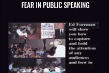 Gain The Confidence To Overcome Fear In Public Speaking - Ed Foreman