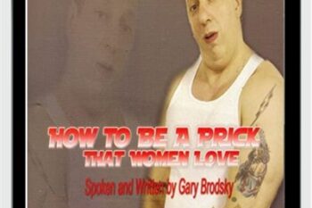 How To Be A Prick That Women Love - Gary Brodsky