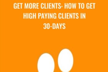 Get More Clients: How to Get High Paying Clients in 30-Days - Drew Laughlin