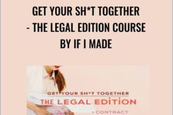 Get Your Sh*t Together - The Legal Edition Course by If I Made