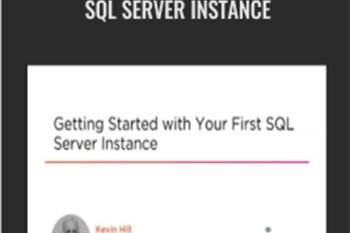 Getting Started with Your First SQL Server Instance - Kevin Hill