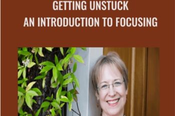 Getting Unstuck An Introduction to Focusing - Ann Weiser Cornell
