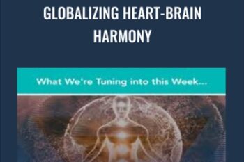 Globalizing Heart-Brain Harmony - Gregg Braden
