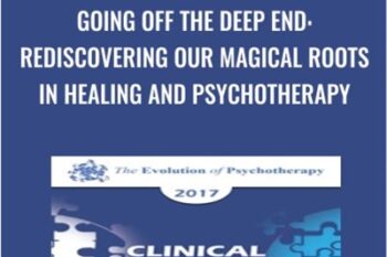 Going off the Deep End: Rediscovering our Magical Roots in Healing and Psychotherapy - Scott Miller