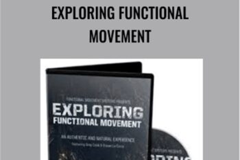 Exploring Functional Movement - Gray Cook and Erwan Le Corre