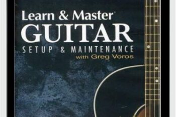 Learn and Master Guitar -Setup and Maintenance - Greg Voros
