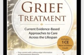 Grief Treatment: Current Evidence Based Approaches to Care Across the Lifespan - Alissa Drescher