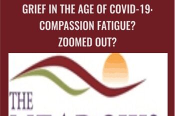 Grief in the Age of COVID-19: Compassion Fatigue? Zoomed Out? - Tian Dayton