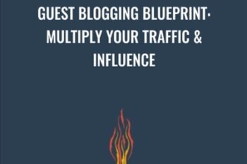 Guest Blogging Blueprint: Multiply Your Traffic and Influence - Joel Widmer