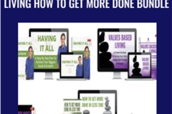 Having It All Value Based Living How to Get More Done BUNDLE - John Assaraf