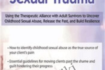 Healing from Sexual Trauma: Using the Therapeutic Alliance with Adult Survivors to Uncover Childhood Sexual Abuse