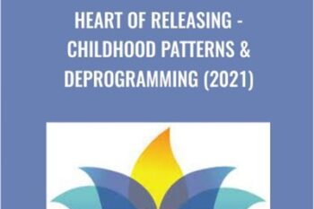 Heart Of Releasing -Childhood Patterns and Deprogramming (2021) - Kate Freeman