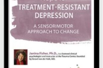 Hope for Treatment-Resistant Depression: A Sensorimotor Approach to Change - Janina Fisher
