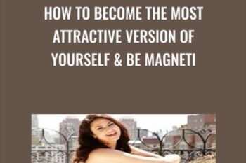 How To Become The Most Attractive Version Of Yourself and Be Magneti - Shelly Bullard