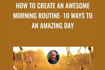 How To Create An Awesome Morning Routine: 10 Ways To Start An Amazing Day - Derek Franklin