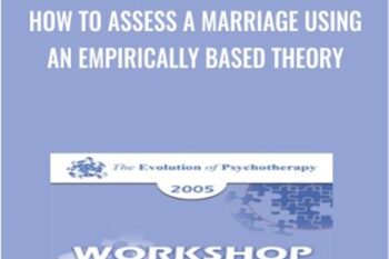How to Assess a Marriage Using an Empirically Based Theory - John Gottman and Julie Gottman