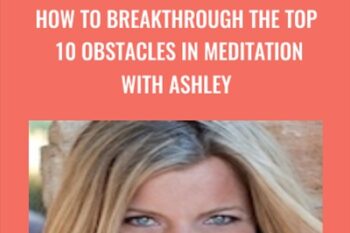 How to Breakthrough the Top 10 Obstacles in Meditation - Ashley