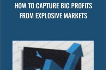 How to Capture Big Profits From Explosive Markets - Glen Ring